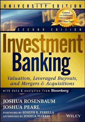 By Joshua Pearl - Investment Banking: Valuation, Leveraged Buyouts, and Mergers and Acquisitions (Wiley Finance) (University 2nd Edition) Paperback – 11 July 2013