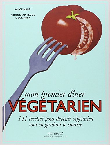 Télécharger Mon premier dîner végétarien: 141 recettes pour devenir végétarien tout en gardant le sourire Francais PDF