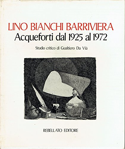 Lino Bianchi Barriviera Acqueforti dal 1925 al