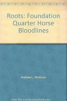Roots: Foundation Quarter Horse Bloodlines 1879984784 Book Cover