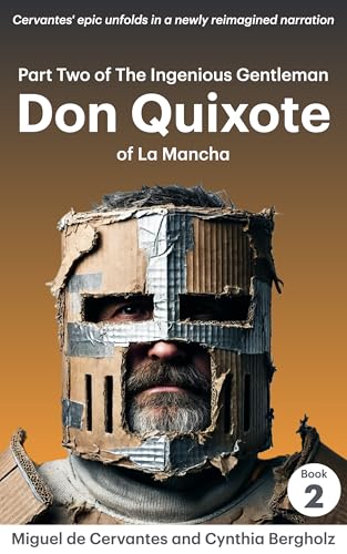 Part Two of The Ingenious Gentleman Don Quixote of La Mancha: Cervantes' epic unfolds in a newly reimagined narration (English Edition)