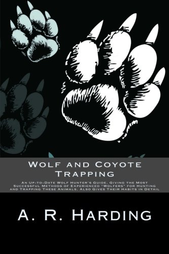 Wolf and Coyote Trapping: An Up-to-Date Wolf Hu... 1492334928 Book Cover