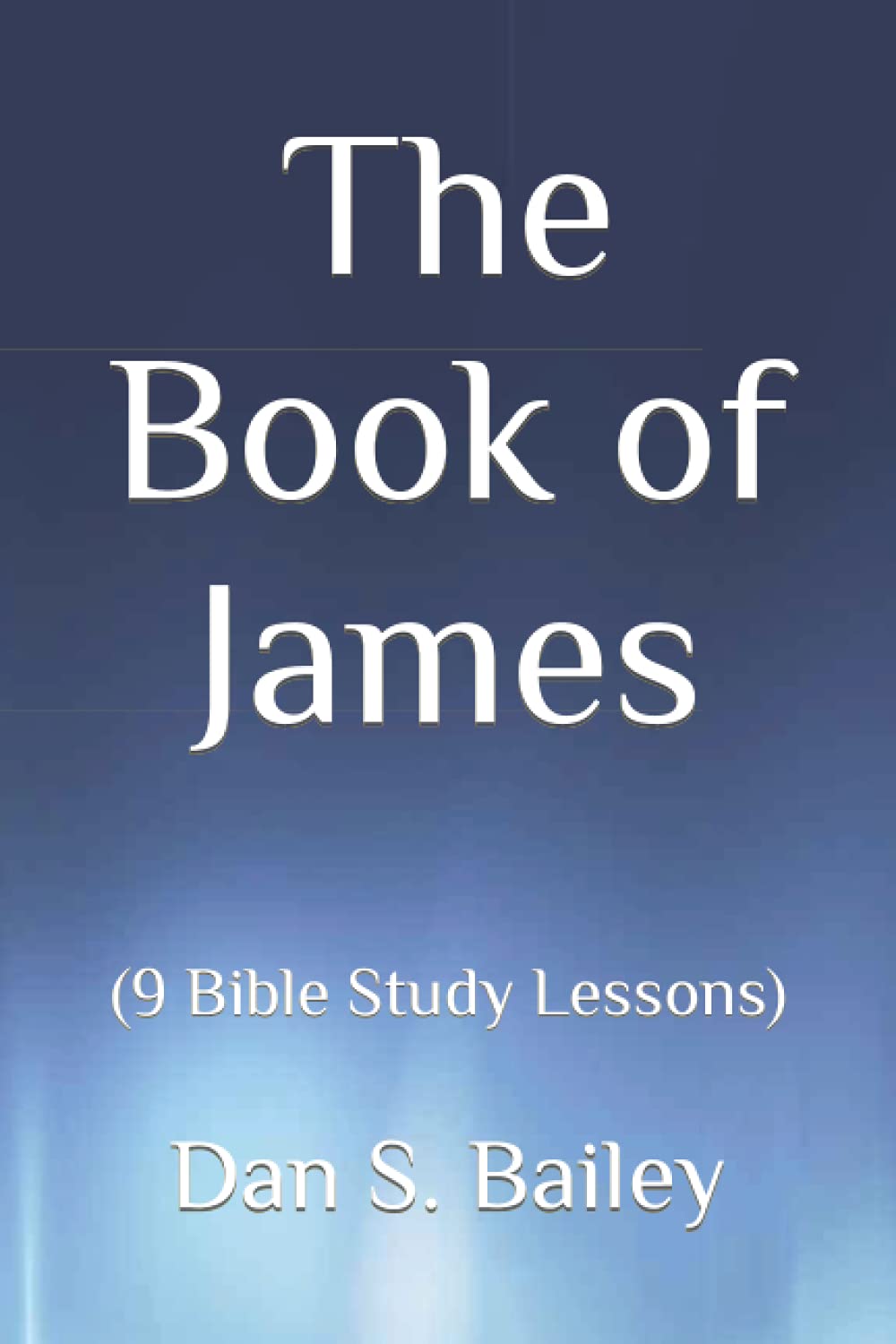 The Book of James: (9 Bible Study Lessons)