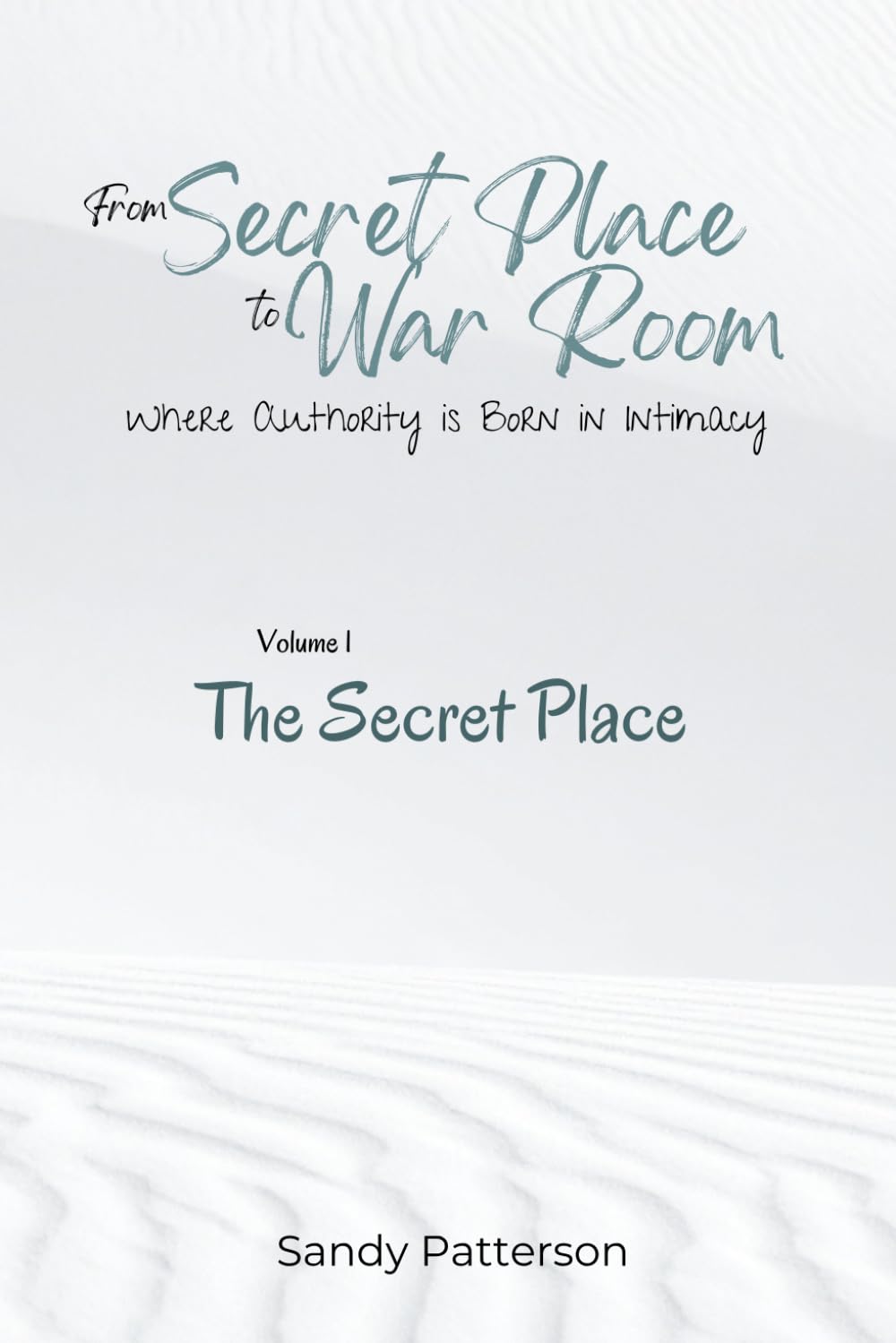 From Secret Place to War Room: A Three-Volume Journey in Formed, Biblical Prayer