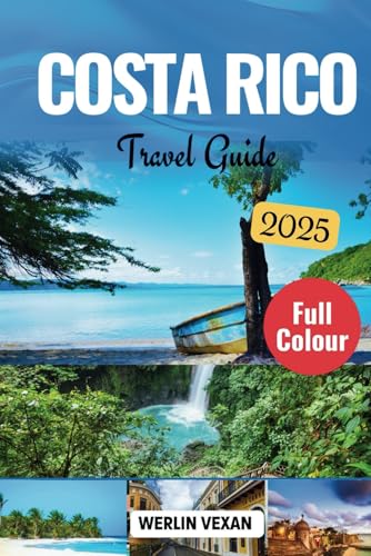 COSTA RICA TRAVEL GUIDE 2025: Explore Rainforests, Volcanoes, and Beaches with Insider Tips and Sustainable Adventures