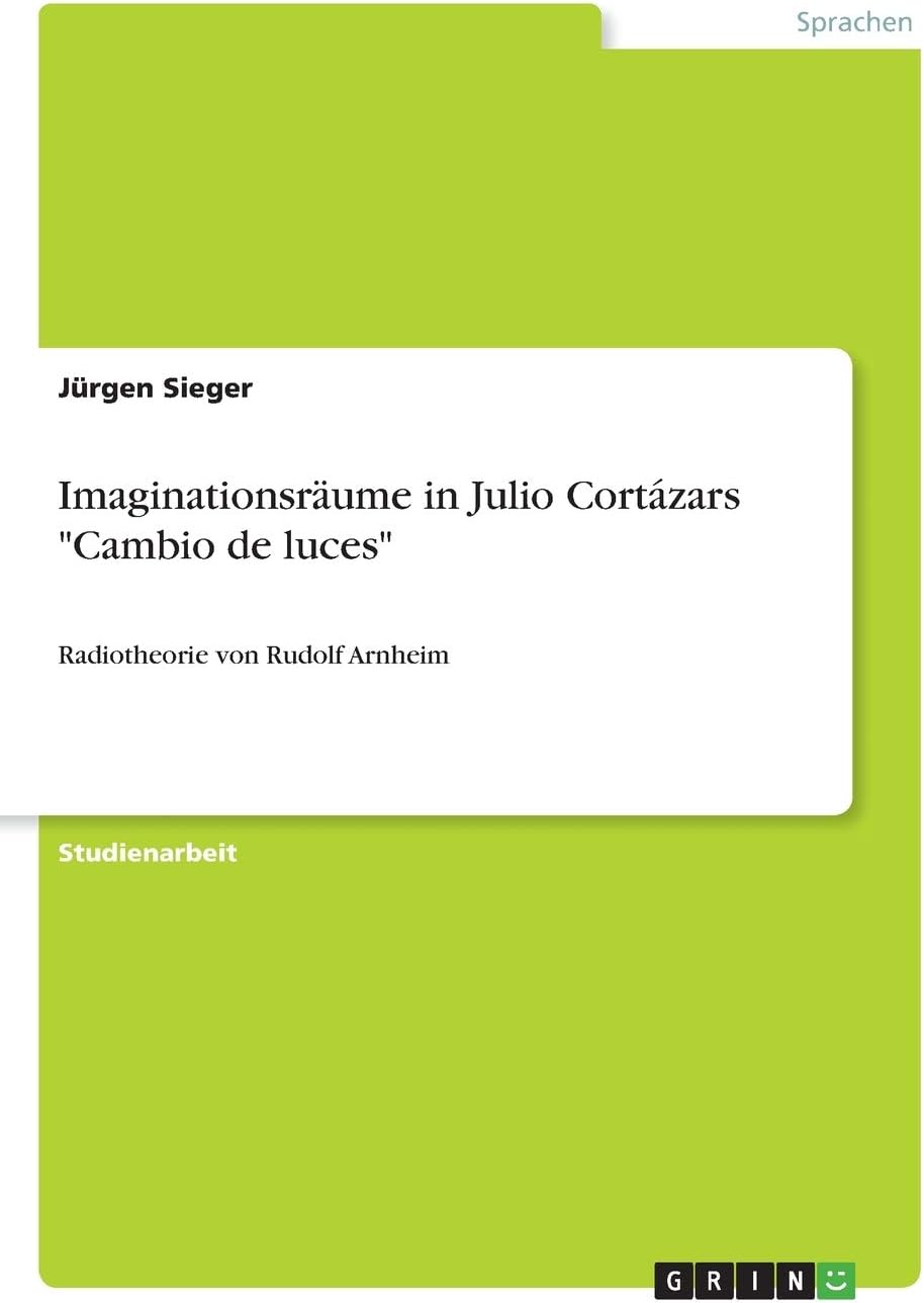 Imaginationsräume in Julio Cortázars "Cambio de luces": Radiotheorie von Rudolf Arnheim