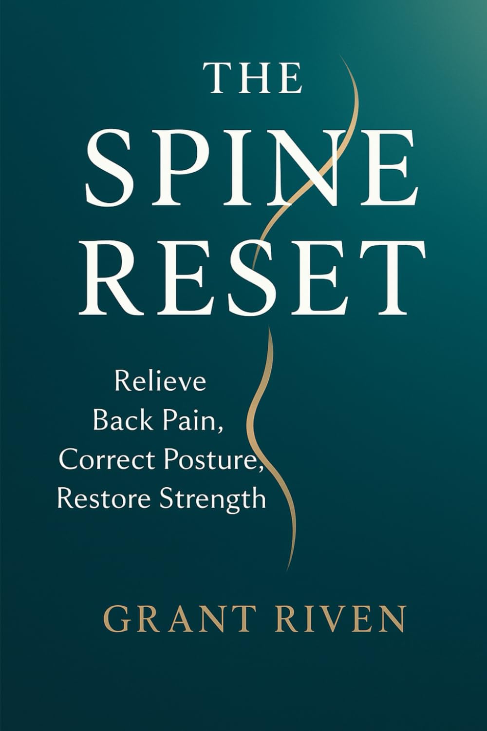 The Spine Reset: Relieve Back Pain, Correct Posture, Restore Strength