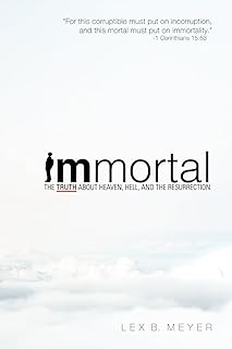 Immortal: The Truth about Heaven, Hell, and the Resurrection