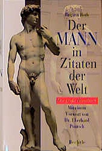 Der Mann in Zitaten der Welt: Das grosse Handbuch Der Mann in Zitaten der Welt: Das grosse Handbuch