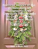 Big Kids Coloring Book: Restored District Williamsburg VA Geographic Area: Gray Scale Photos to Color - Holiday Wreaths and Décor, Volume 5 of 9 - 2017