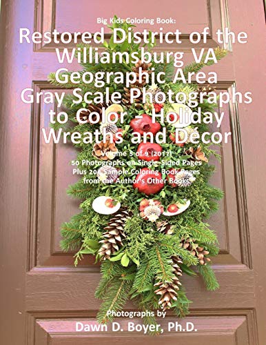 Big Kids Coloring Book: Restored District Williamsburg VA Geographic Area: Gray Scale Photos to Color - Holiday Wreaths and Décor, Volume 5 of 9 - 2017