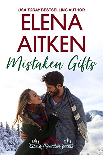 Mistaken Gifts (A Castle Mountain Lodge Romance Book 3) by [Elena Aitken]
