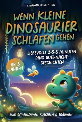 Wenn kleine Dinosaurier schlafen gehen: Liebevolle 3-5-8 Minuten Dino...