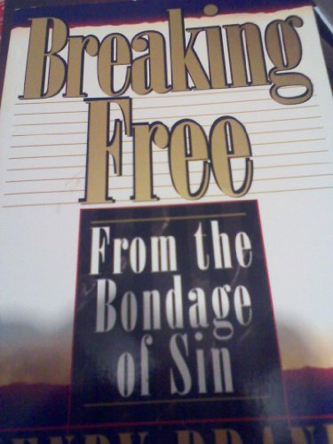 Breaking Free--: From the Bondage of Sin