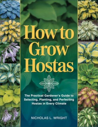 How to Grow Hostas: The Practical Gardener's Guide to Selecting,