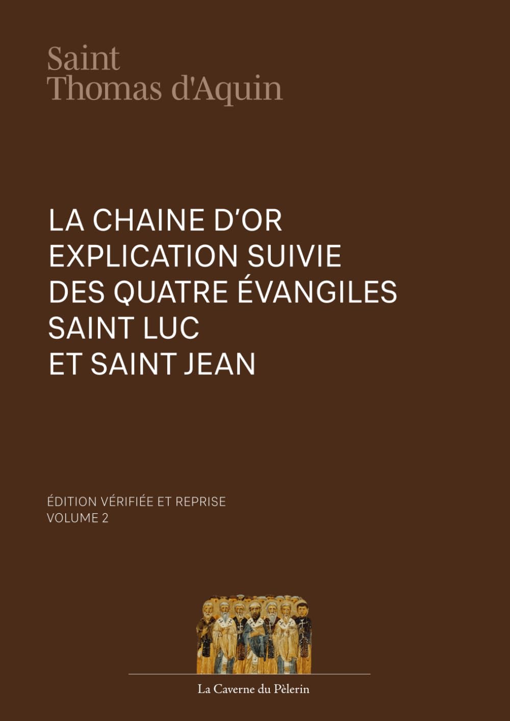 Explication suivie des quatre Évangiles, St Luc et St Jean : La chaîne d'or, Volume 2