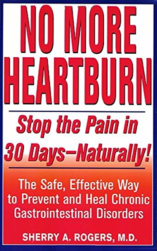 No More Heartburn: Stop the Pain in 30 Days--Naturally! : The Safe, Effective Way to Prevent and Heal Chronic Gastrointestinal Disorders Paperback – February 1, 2000
