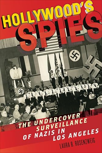 Hollywood's Spies: The Undercover Surveillance of Nazis in Los Angeles (Goldstein-Goren Series in American Jewish History, 11)