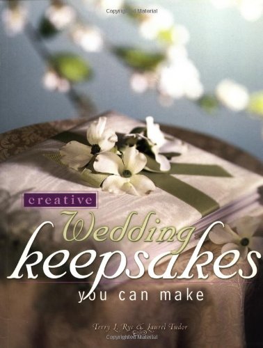 Terry Rye Creative Wedding Keepsakes You Can Make: Rye, Terry L., Tudor, Laurel ...