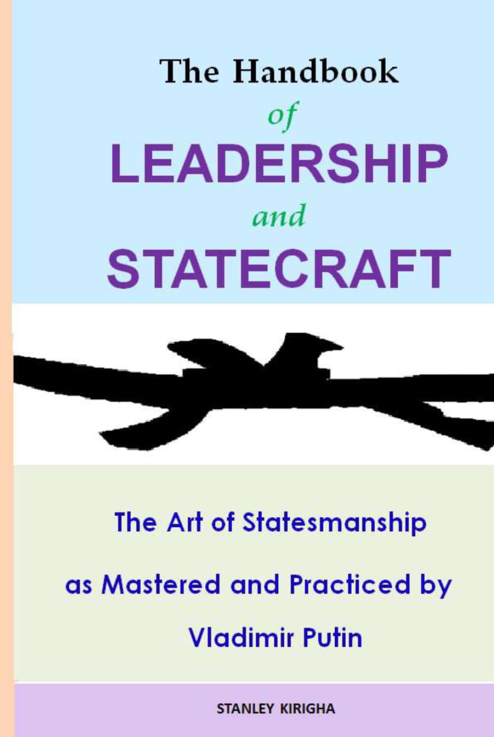 The Handbook of Leadership and Statecraft: The Art of Statesmanship as Mastered and Practiced by Vladimir Putin