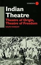 Indian Theatre: Theatre of Origin, Theatre of Freedom