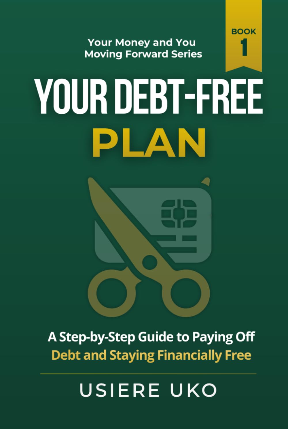 Your Debt-Free Plan: A Step-by-Step Guide to Paying Off Debt and Staying Financially Free (Your Money & You: Moving Forward)