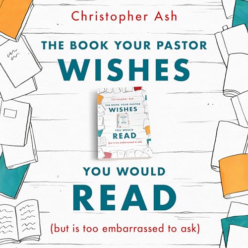 The Book Your Pastor Wishes You Would Read by Christopher Ash episode artwork