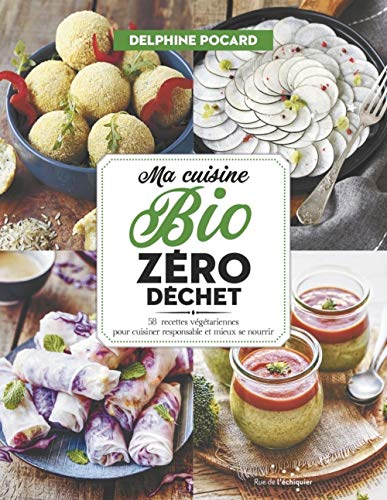Télécharger Ma cuisine bio zéro déchet - 52 recettes végétariennes pour cuisiner responsable et mieux se nou Livre eBook France