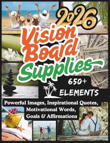 Vision Board Supplies: 650+ Powerful Images, Inspirational Quotes, Motivational Words, Goals & Affirmations to Manifest Your Dream Life