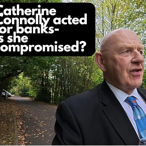 Catherine Connolly acted for banks in repossession cases-is she compromised?EP#746