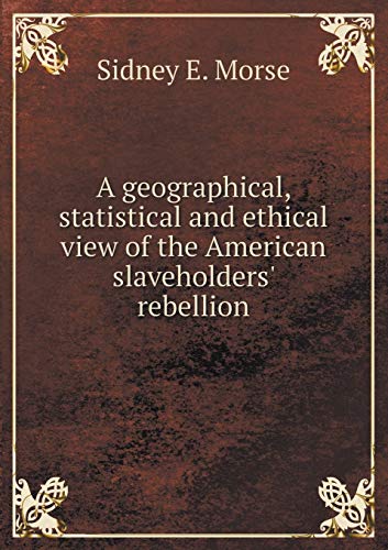 A geographical, statistical and ethical view of... 5519226458 Book Cover