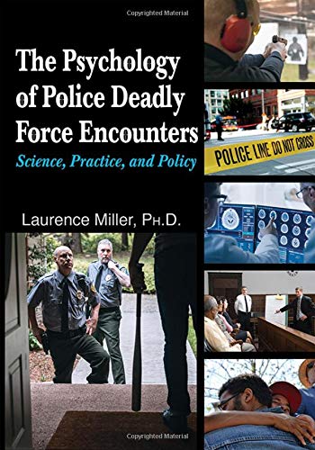 The Psychology of Police Deadly Force Encounters: Science, Practice, and Policy