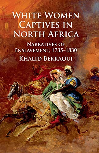 White Women Captives in North Africa: Narratives of Enslavement, 1735-1830