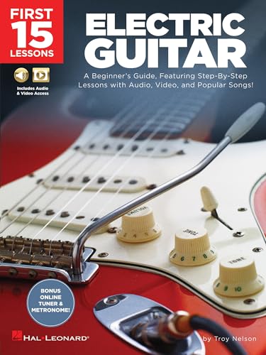 First 15 Lessons – Electric Guitar - Beginner’s Guide with Online Audio and Video – Learn Guitar Fundamentals, Chords, Strumming and Popular Songs