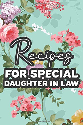 Recipes For A Special Daughter-In-Law: Cooking Journal To Write In, Heirloom Recipes Cookbook For Traditional And Modern Dishes