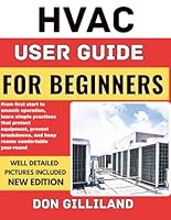 HVAC User Guide for Beginners: From first start to smooth operation, learn simple practices that protect equipment, prevent breakdowns, and keep rooms comfortable year-round B0G3W3S8SR Book Cover