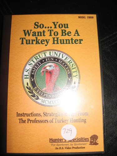 SO.. YOU WANT TO BE A TURKEY HUNTER INSTRUCTIONS,STRATEGIES & TIPES FROM THE PROFESSORS OF TURKEY HUNTING; (VOL I; ONE DVD; H S STRUT; MODEL 20090; HUNTER'S SPECIALTIES;)