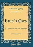  Erin\'s Own: A Collection of Irish Song and Poetry (Classic Reprint)