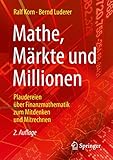 Mathe, Märkte und Millionen: Plaudereien über Finanzmathematik zum Mitdenken und Mitrechnen - Ralf Korn Mitwirkende: Bernd Luderer 