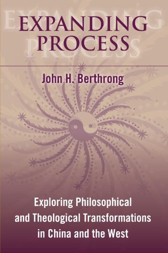 Expanding Process: Exploring Philosophical and Theological Transformations in China and the West (SUNY series in Chinese Philosophy and Culture)