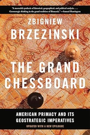 The Grand Chessboard: American Primacy And Its Geostrategic Imperatives