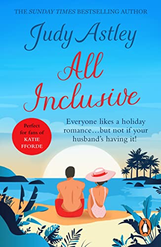 All Inclusive: an unputdownable and unforgettable laugh-out-loud read from bestselling author Judy Astley