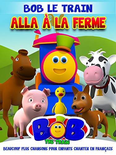 Bob Le Train Alla À La Ferme et Beaucoup plus Chansons pour Enfants Chanter en Français
