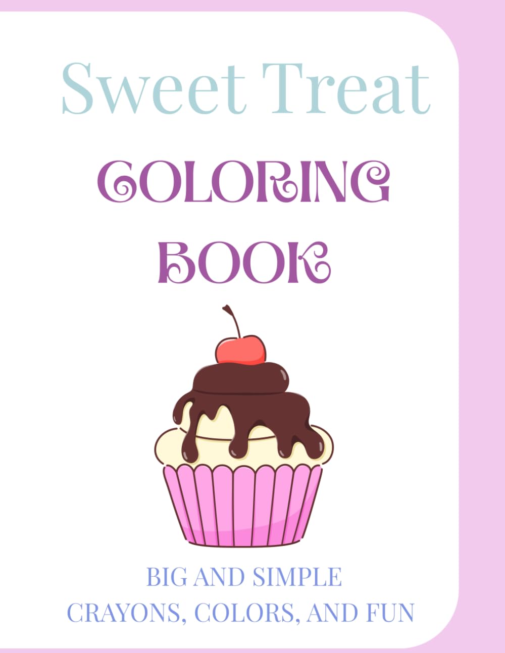 Sweet Treat Coloring Book: Big and Simple! Crayons, Colors, and Fun