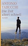 Die Zeit altert schnell. Erzählungen - Antonio Tabucchi