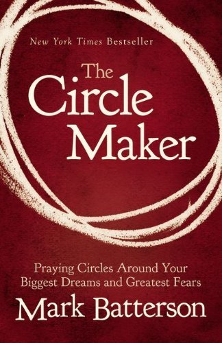 Image of The Circle Maker: Praying Circles Around Your Biggest Dreams and Greatest Fears by Batterson, Mark (2012) Paperback