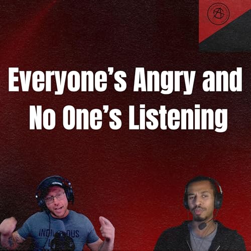 Everyone's Angry and No One's Listening