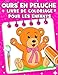Ours en Peluche Livre de Coloriage Pour Les Enfants: Livre de Coloriage des ours: Livre à Colorier pour les Enfants, Livre à Colorier pour Les enfants de 2 à 8 ans, Ours Mignons et Plus Encore !