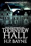 The Haunting of Thornview Hall (The Braddock & Gray Case Files Book 2)