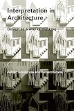 Interpretation in Architecture: Design as Way of Thinking